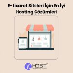 E-ticaret Siteleri İçin En İyi Hosting Çözümleri